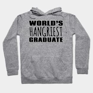 World's Hangriest Graduate Hoodie